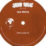 Tea White – Earth Over Us